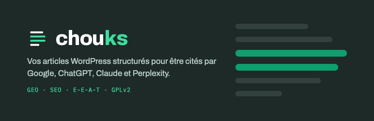 Chouks : vos articles WordPress structurés pour être cités par Google, ChatGPT, Claude et Perplexity. GEO, SEO, E-E-A-T, GPLv2.